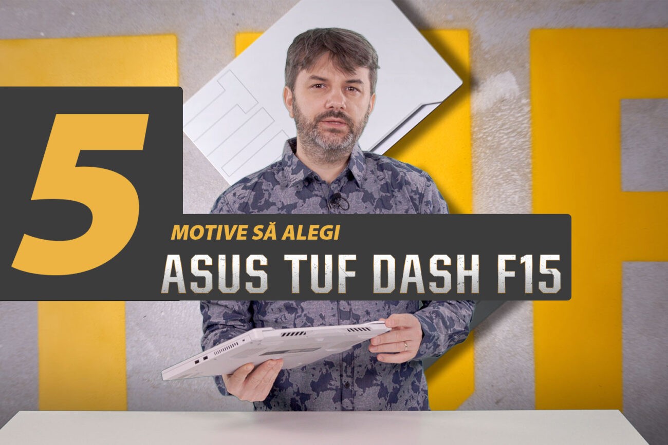 5 motive să alegi ASUS TUF Dash F15 (FX516)
