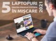 5 laptopuri din 2021 pentru productivitate în mișcare